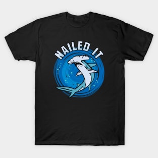 Nailed it - Hammerhead Shark T-Shirt